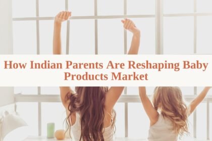 Indian Parents Driving Baby Products Trends